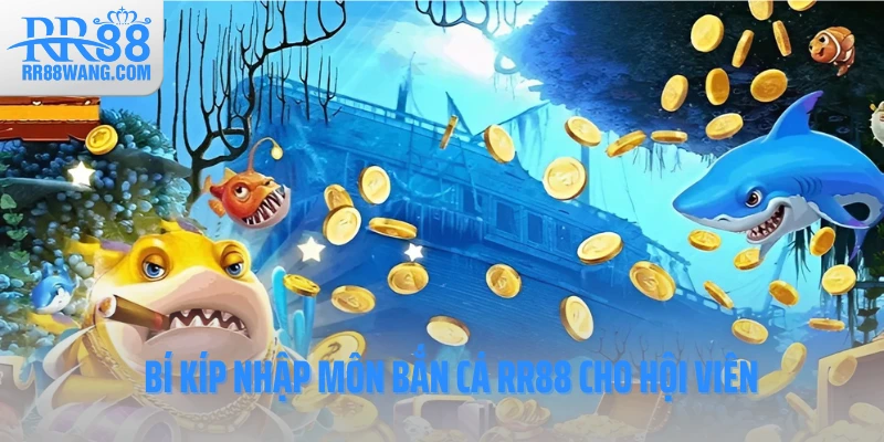 Bí kíp nhập môn bắn cá RR88 cho hội viên