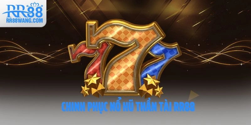 Chinh phục nổ hũ thần tài RR88 