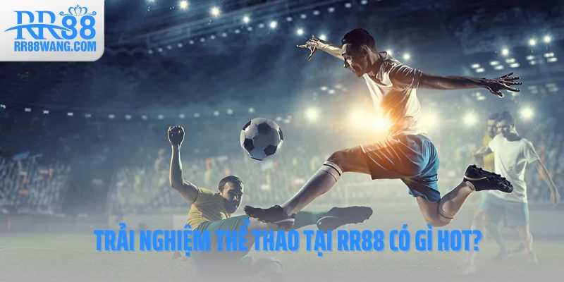 Trải nghiệm thể thao tại RR88 có gì hot?