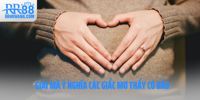 Giải mã ý nghĩa các giấc mơ thấy có bầu